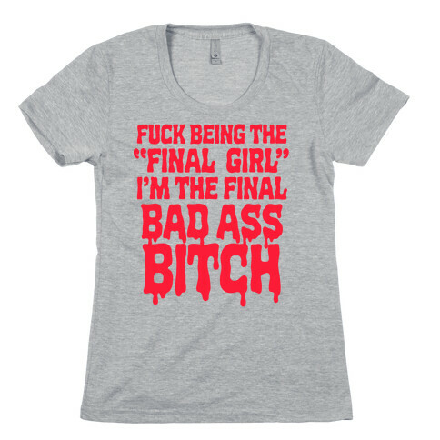 F*** Being the Final Girl Womens T-Shirt