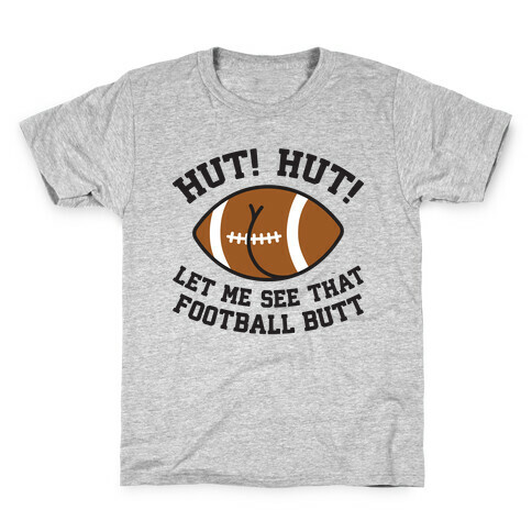 Hut! Hut! Let Me See That Football Butt Kids T-Shirt