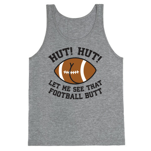 Hut! Hut! Let Me See That Football Butt Tank Top