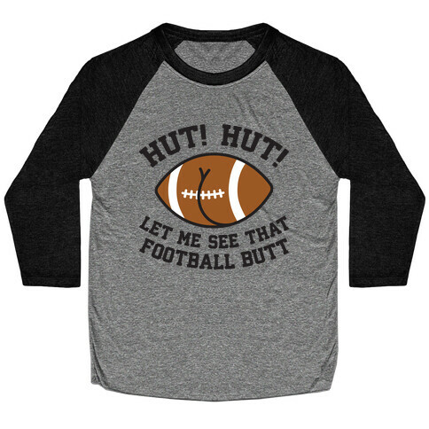 Hut! Hut! Let Me See That Football Butt Baseball Tee