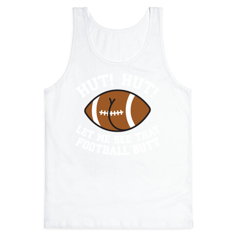 Hut! Hut! Let Me See That Football Butt Tank Top