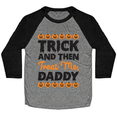 Trick And Then Treat Me, Daddy Baseball Tee