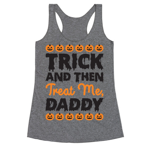 Trick And Then Treat Me, Daddy Racerback Tank Top