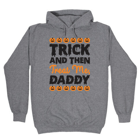 Trick And Then Treat Me, Daddy Hooded Sweatshirt