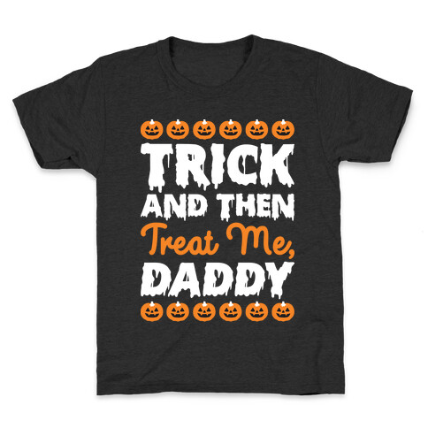 Trick And Then Treat Me, Daddy Kids T-Shirt