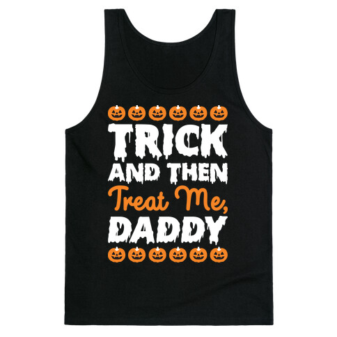 Trick And Then Treat Me, Daddy Tank Top