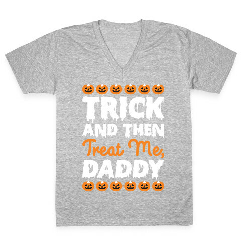 Trick And Then Treat Me, Daddy V-Neck Tee Shirt