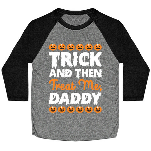 Trick And Then Treat Me, Daddy Baseball Tee