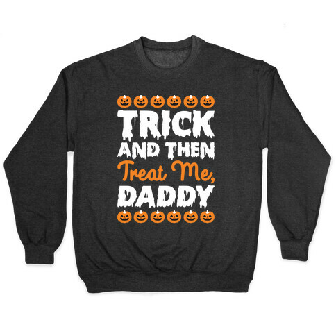 Trick And Then Treat Me, Daddy Pullover