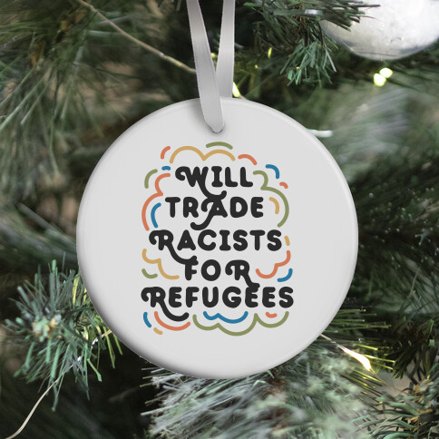 Will Trade Racists For Refugees Ornament