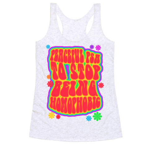 Peaceful PSA To Stop Being Homophobic Racerback Tank Top