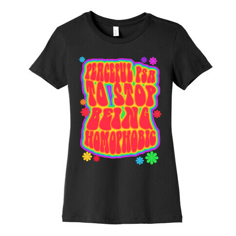 Peaceful PSA To Stop Being Homophobic Womens T-Shirt