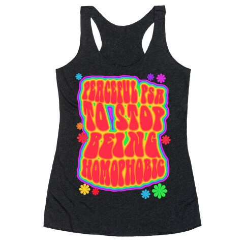 Peaceful PSA To Stop Being Homophobic Racerback Tank Top