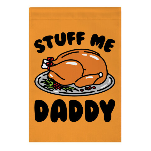 Stuff Me Daddy Turkey Parody Garden Flag