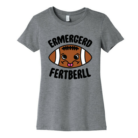 Ermergerd Fertberll Womens T-Shirt
