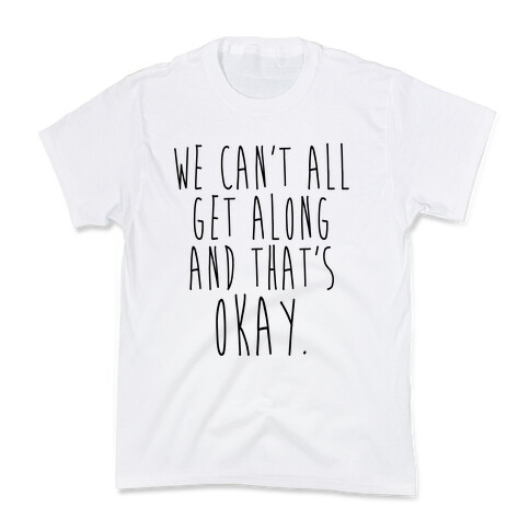 We Can't All Get Along And That's Okay Kids T-Shirt