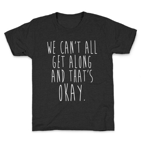 We Can't All Get Along And That's Okay Kids T-Shirt