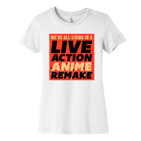 We're All Living In A Live Action Anime Remake Womens T-Shirt