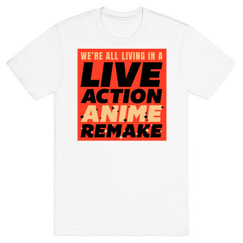 We're All Living In A Live Action Anime Remake T-Shirt