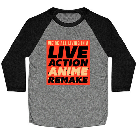 We're All Living In A Live Action Anime Remake Baseball Tee
