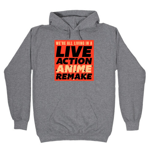 We're All Living In A Live Action Anime Remake Hooded Sweatshirt