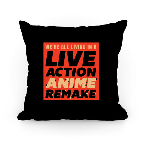 We're All Living In A Live Action Anime Remake Pillow