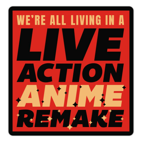 We're All Living In A Live Action Anime Remake Die Cut Sticker