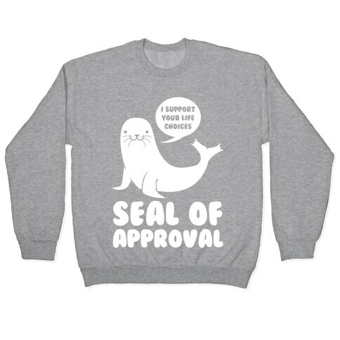 Seal of Approval Supports Your Life Choices Pullover