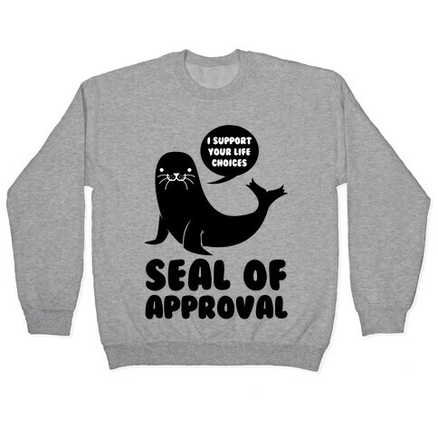 Seal of Approval Supports Your Life Choices Pullover