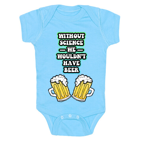 Without Science We Wouldn't Have Beer Baby One-Piece