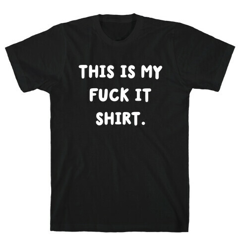 This Is My F*** It Shirt (white) T-Shirt