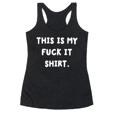 This Is My F*** It Shirt (white) Racerback Tank Top