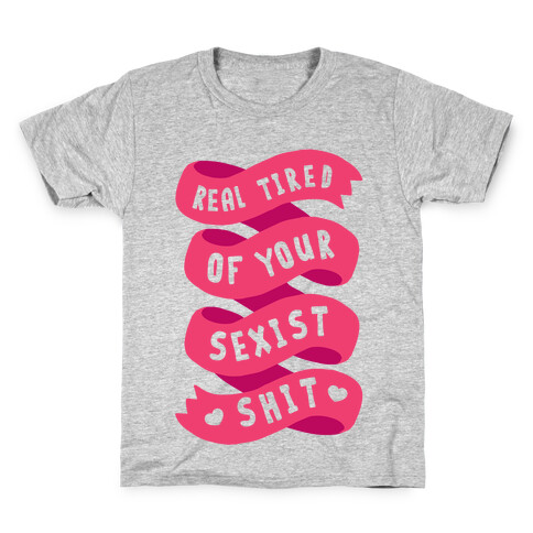 Real Tired Of Your Sexist Shit Kids T-Shirt