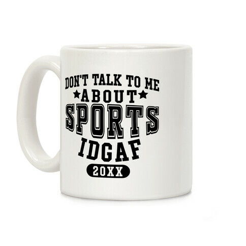 Don't Talk To Me About Sports IDGAF Coffee Mug