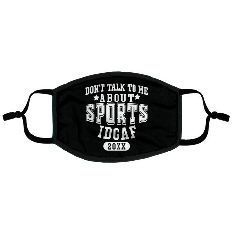 Don't Talk To Me About Sports IDGAF Flat Face Mask