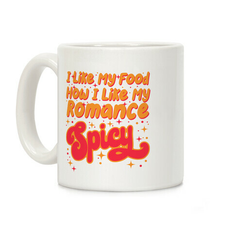 I Like My Food How I Like My Romance Spicy Coffee Mug