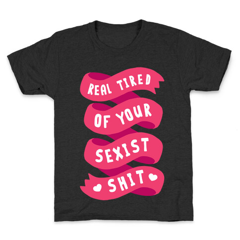Real Tired Of Your Sexist Shit Kids T-Shirt