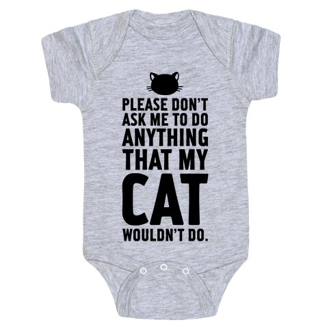 Please Don't Ask Me To Do Anything That My Cat Wouldn't Do. Baby One-Piece