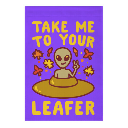 Take Me To Your Leafer Parody Garden Flag