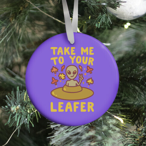 Take Me To Your Leafer Parody Ornament