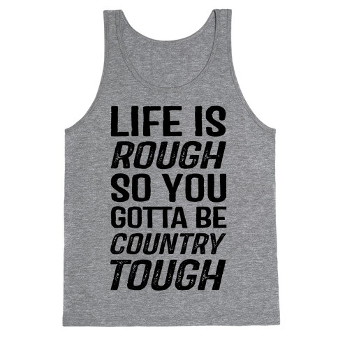 Life Is Rough So You Gotta Be Country Tough Tank Top