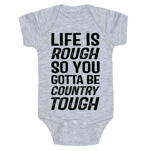 Life Is Rough So You Gotta Be Country Tough Baby One-Piece