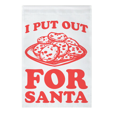 I Put Out For Santa Garden Flag