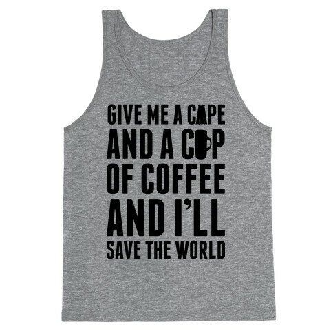 Give Me A Cape And A Cup Of Coffee And I'll Save The World Tank Top