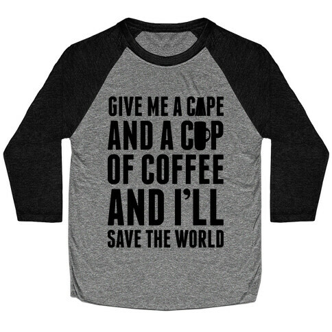 Give Me A Cape And A Cup Of Coffee And I'll Save The World Baseball Tee