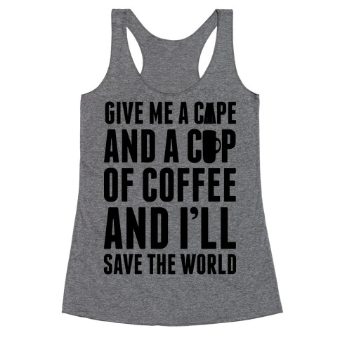 Give Me A Cape And A Cup Of Coffee And I'll Save The World Racerback Tank Top