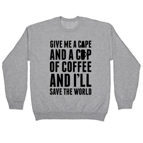 Give Me A Cape And A Cup Of Coffee And I'll Save The World Pullover