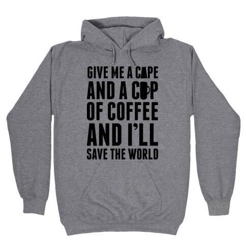 Give Me A Cape And A Cup Of Coffee And I'll Save The World Hooded Sweatshirt