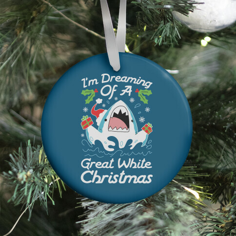 I'm Dreaming Of A Great White Christmas Ornament