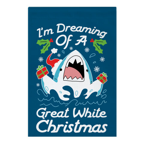 I'm Dreaming Of A Great White Christmas Garden Flag